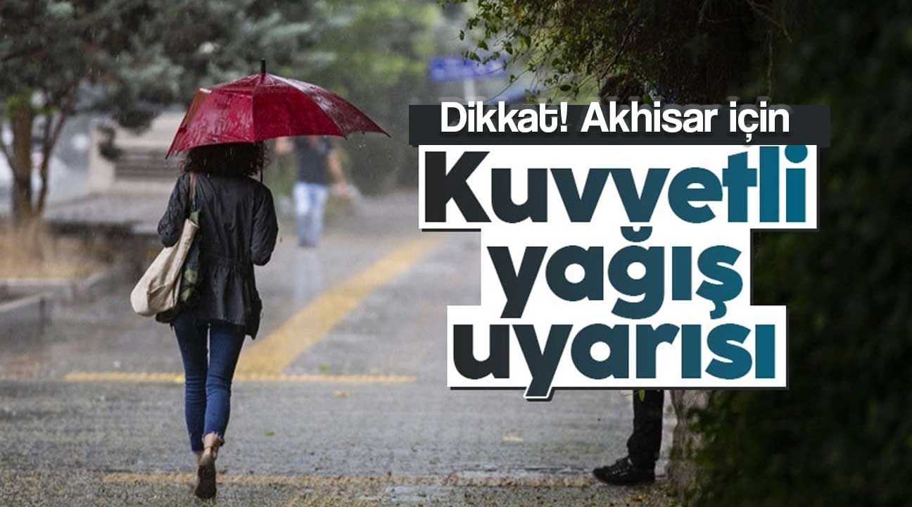 Dikkat! Akhisar için çok kuvvetli yağış uyarısı!