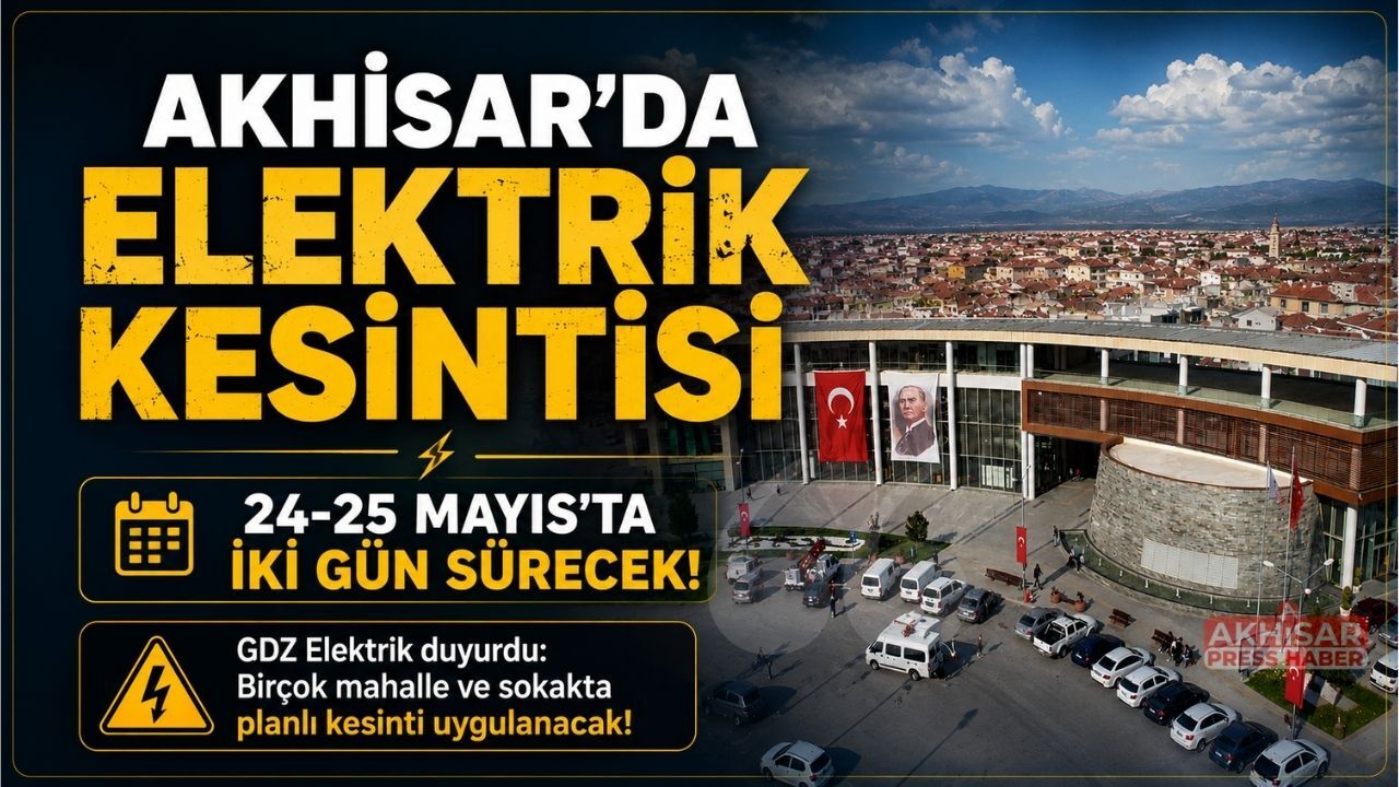Akhisar’da 24-25 Mayıs'ta Elektrik Kesintisi