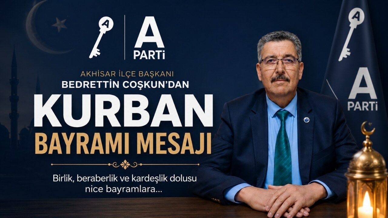 Anahtar Parti Akhisar İlçe Başkanı Bedrettin Coşkun’dan Kurban Bayramı Mesajı