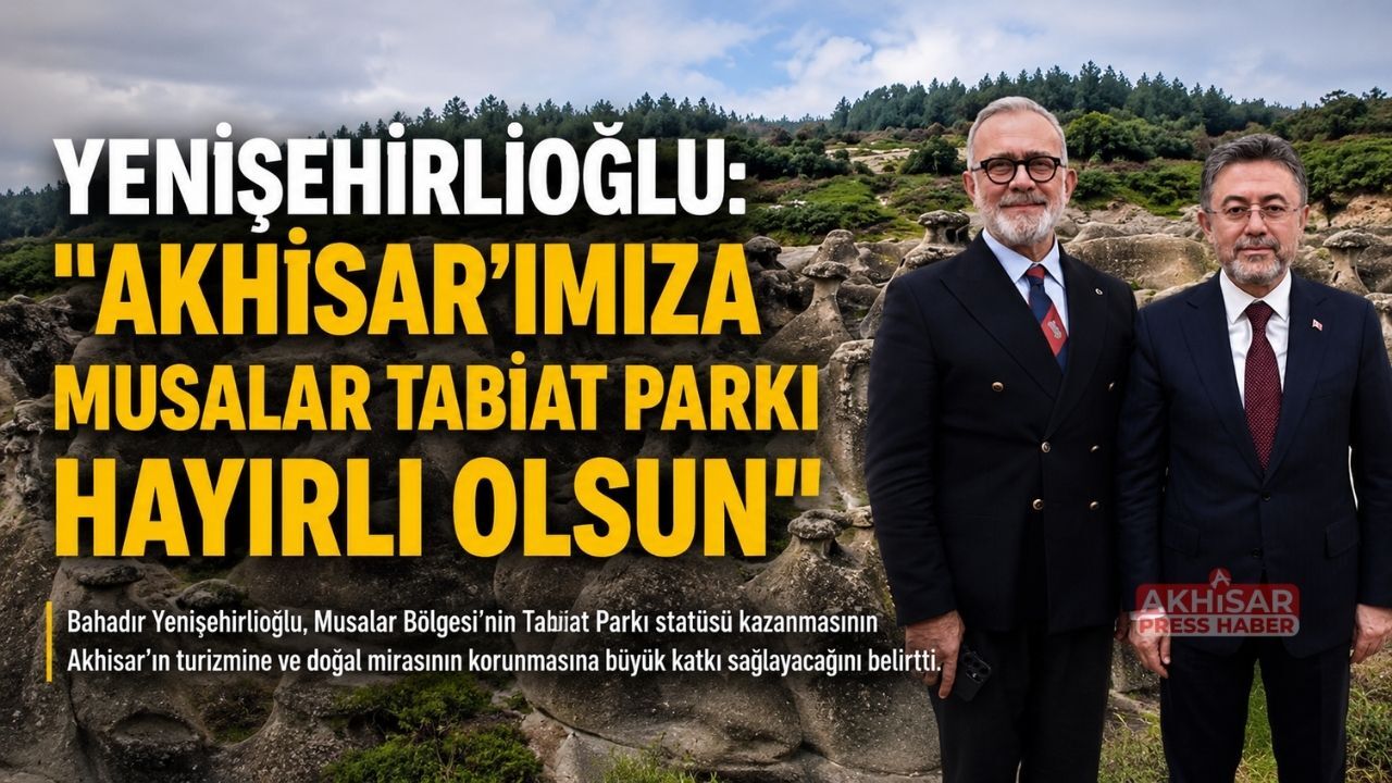 Yenişehirlioğlu: “Musalar, Akhisar’ın Geleceğine Değer Katacak”