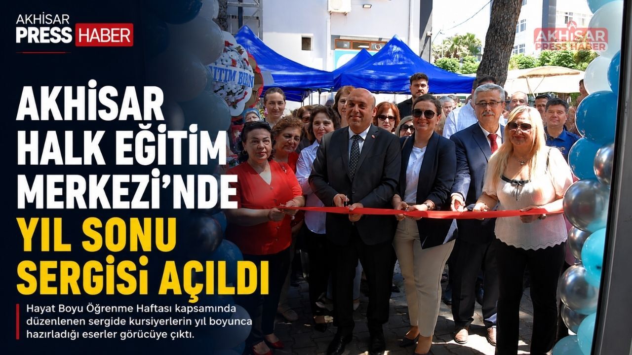 Akhisar Halk Eğitim Merkezi'nden Yıl Sonu Sergisi ve Hayat Boyu Öğrenme Şöleni