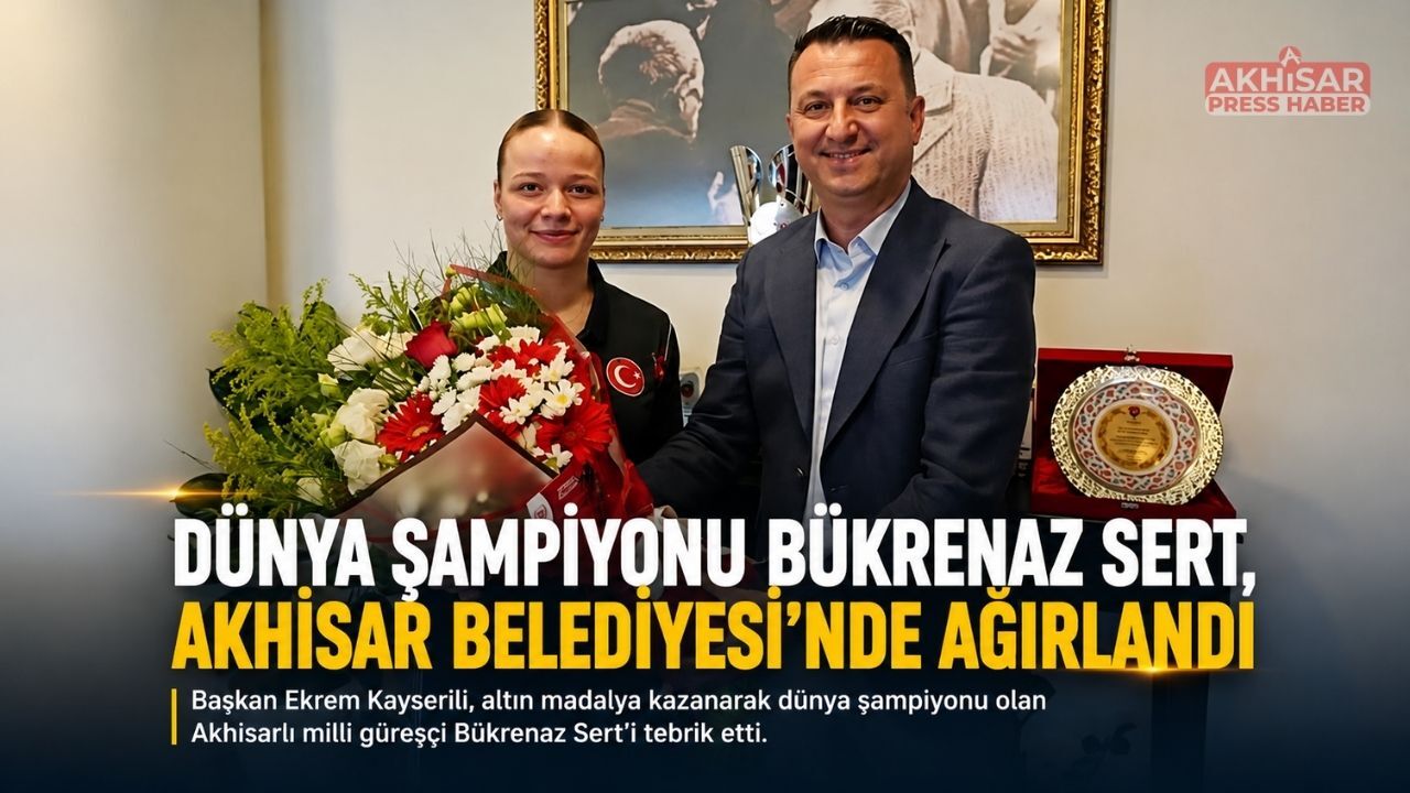 Dünya Şampiyonu Bükrenaz Sert, Akhisar Belediyesi’nde Ağırlandı