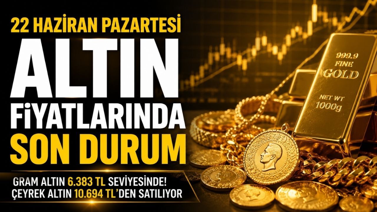 22 Haziran Pazartesi Altın Fiyatlarında Son Durum