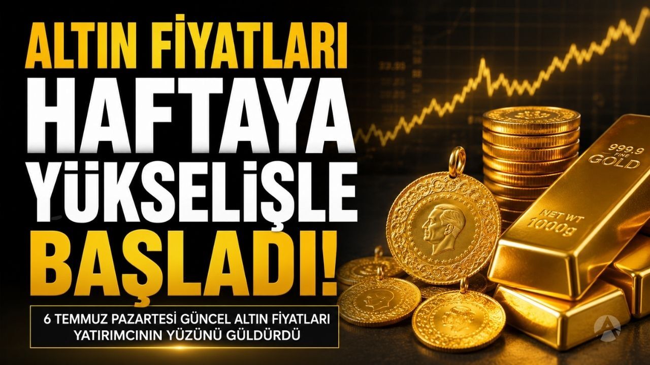 6 Temmuz Pazartesi Güncel Altın Fiyatları Ne Kadar?