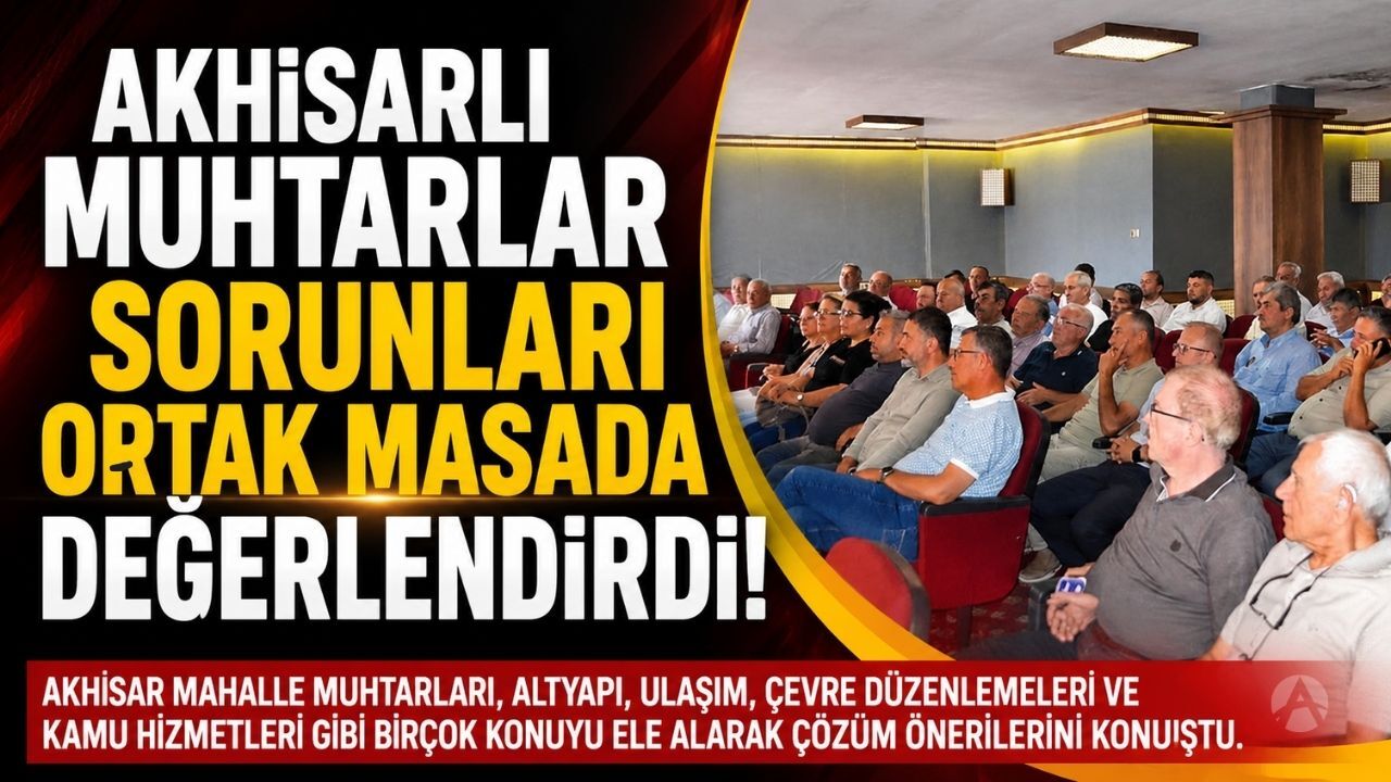 Akhisarlı muhtarlar mahallelerin sorunlarını masaya yatırdı
