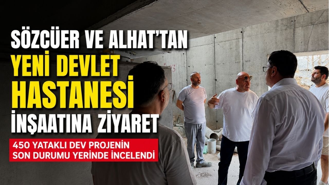 Sözcüer ve Alhat’tan Yeni Devlet Hastanesi İnşaatına Ziyaret