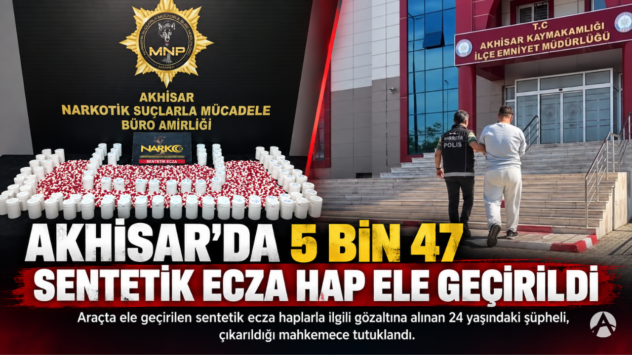 Akhisar’da 5 Bin 47 Sentetik Ecza Hap Ele Geçirildi: 1 Şüpheli Tutuklandı