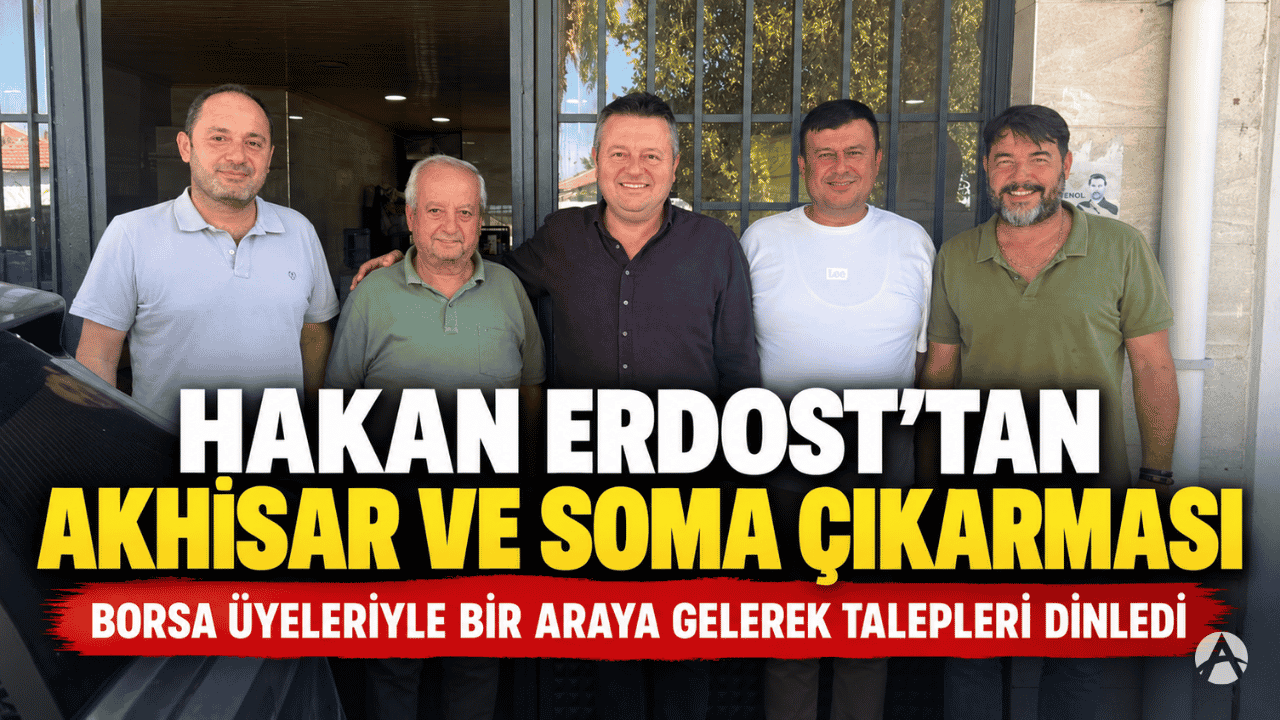 Hakan Erdost, Akhisar ve Soma’da Borsa Üyeleriyle Buluştu