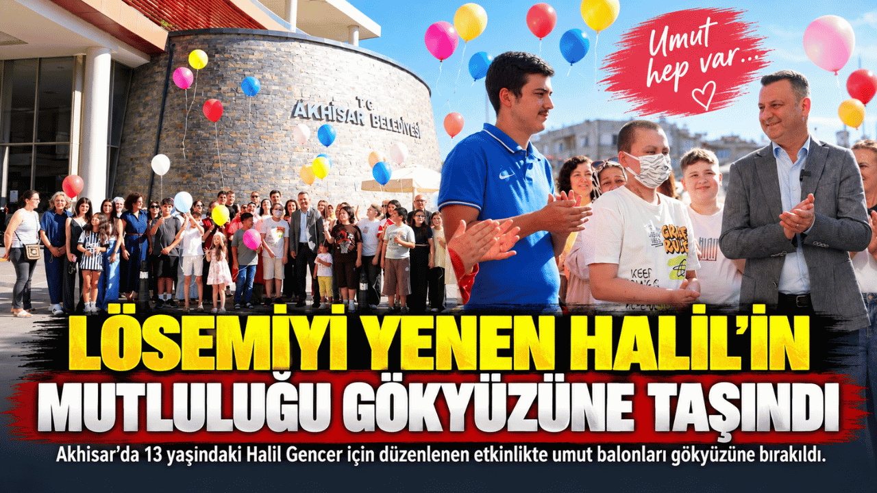 Lösemiyi Yenen 13 Yaşındaki Halil’in Mutluluğu Balonlarla Gökyüzüne Taşındı
