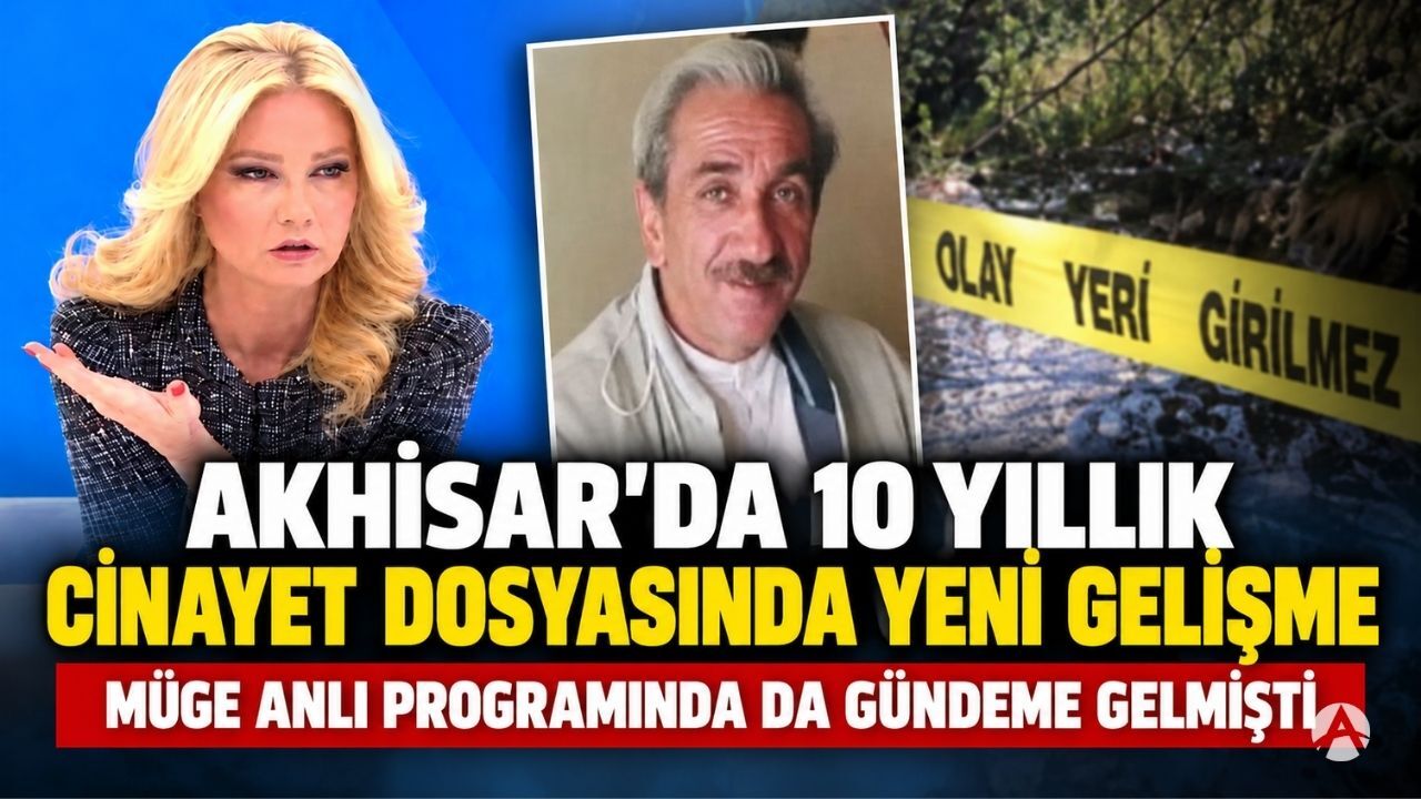 Akhisar’da 10 yıllık cinayet dosyasında flaş gelişme!