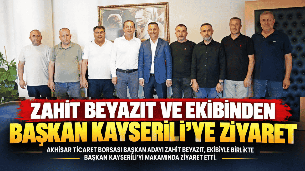 Zahit Beyazıt ve Ekibinden Başkan Kayserili’ye Ziyaret