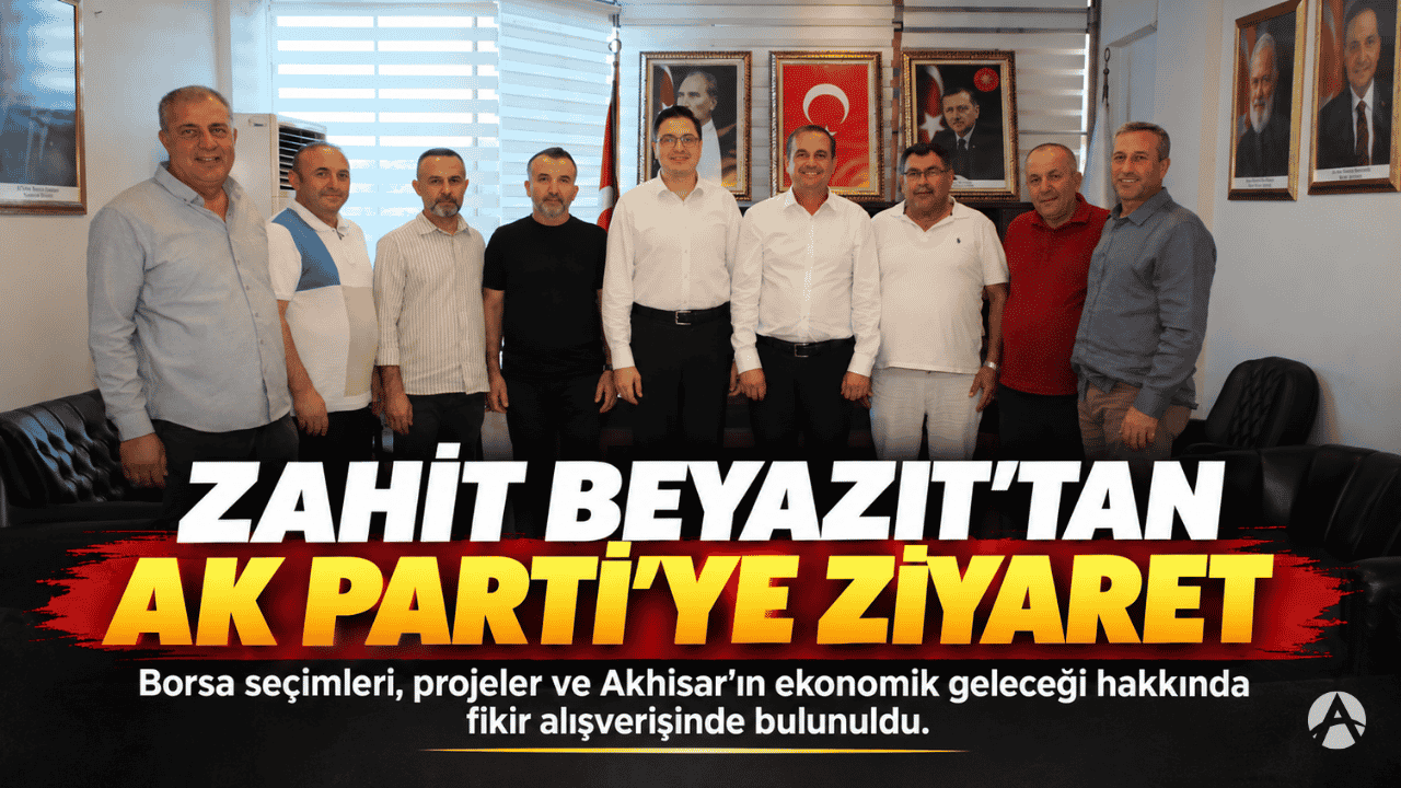 Zahit Beyazıt’tan AK Parti Akhisar İlçe Başkanlığına Ziyaret