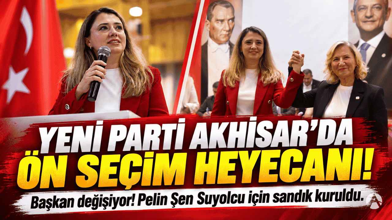 Yeni Parti Akhisar'da Ön Seçim Heyecanı!