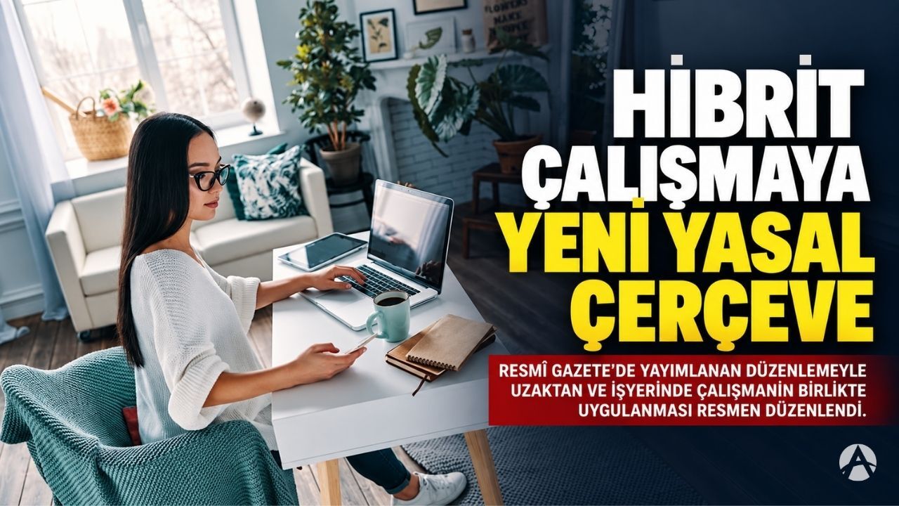 Uzaktan Çalışmada Yeni Dönem: Hibrit Model Artık Mevzuatta