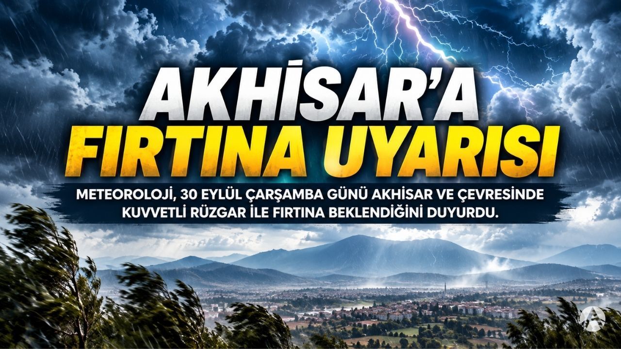 Manisa’da Kuvvetli Rüzgar ve Fırtına Uyarısı: Akhisar da Listede