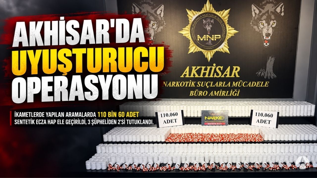 Akhisar’da Uyuşturucu Operasyonu: 110 Bin 60 Sentetik Ecza Hap Ele Geçirildi
