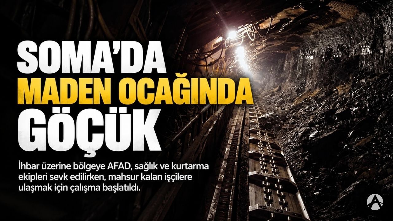 Soma’da maden ocağında göçük! Ekipler bölgeye sevk edildi
