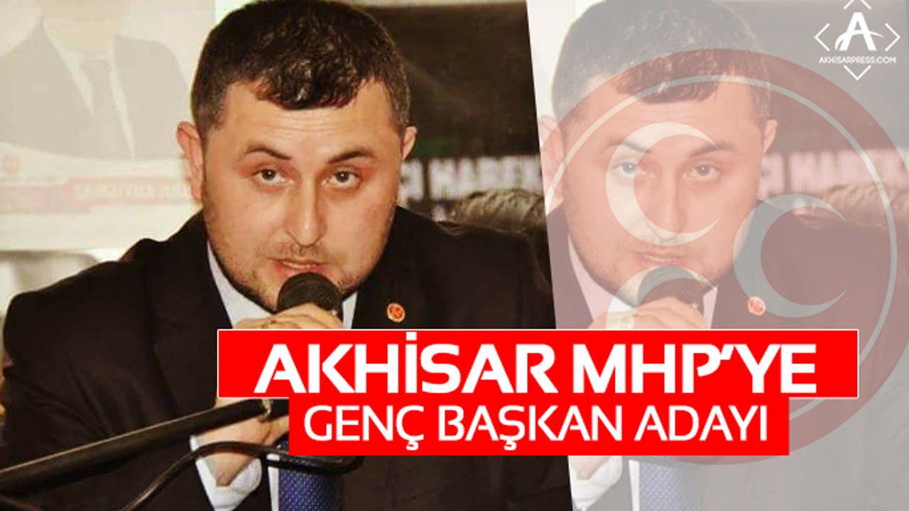Akhisar MHP'ye Genç Başkan Adayı