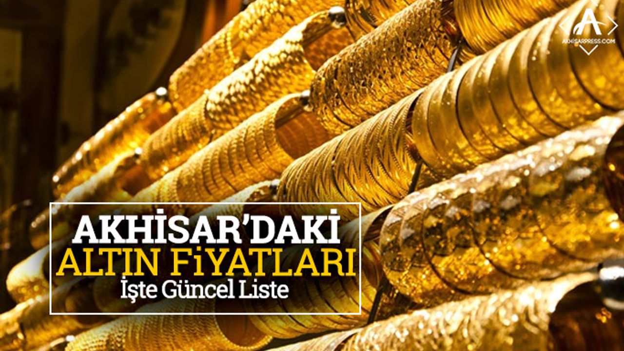 İşte Akhisar'daki Güncel Altın Fiyatları