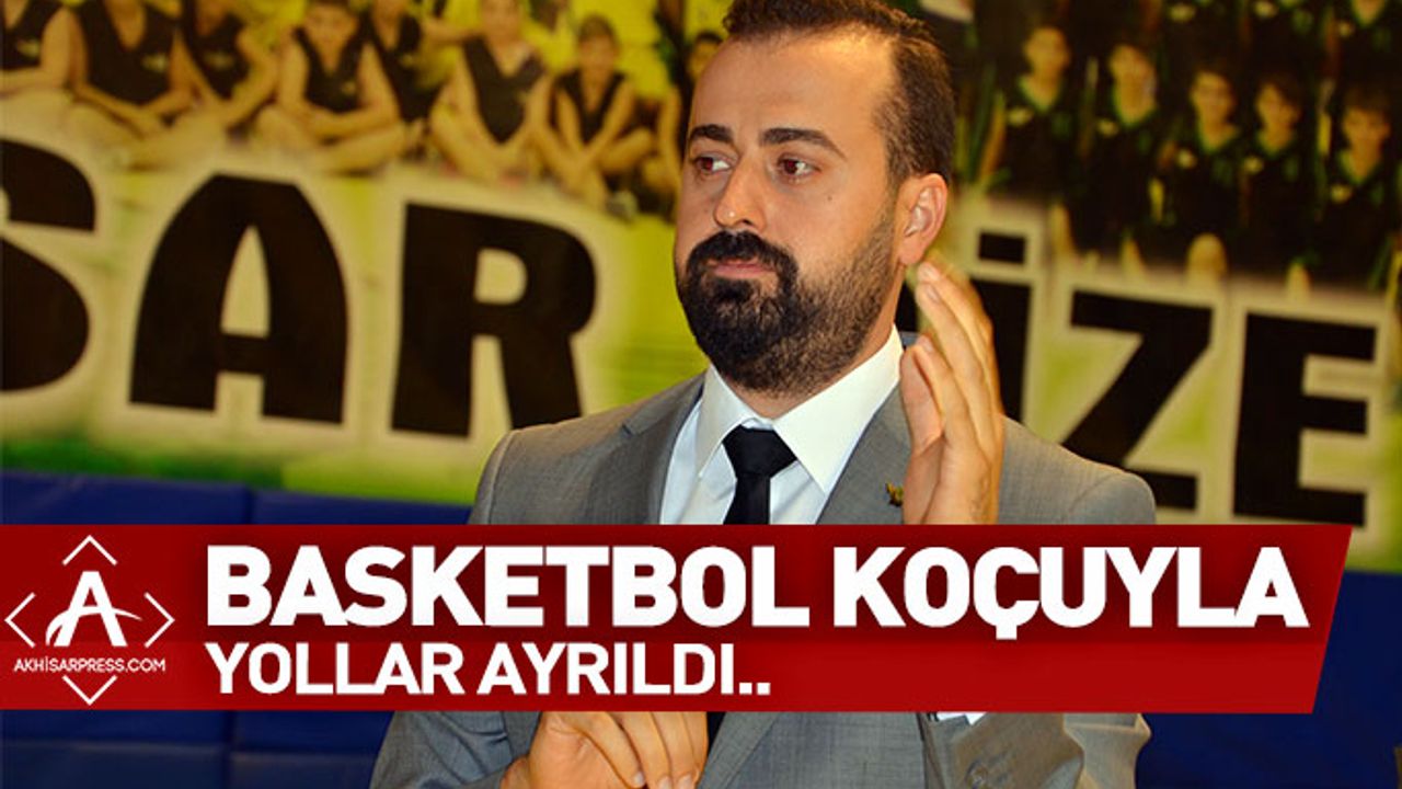 Akhisarspor, Basketbol Koçuyla Yollar Ayrıldı