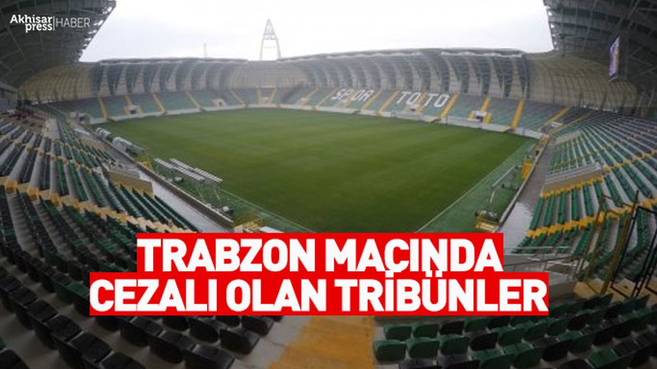 Akhisarspor-Trabzon maçında cezalı tribünler!