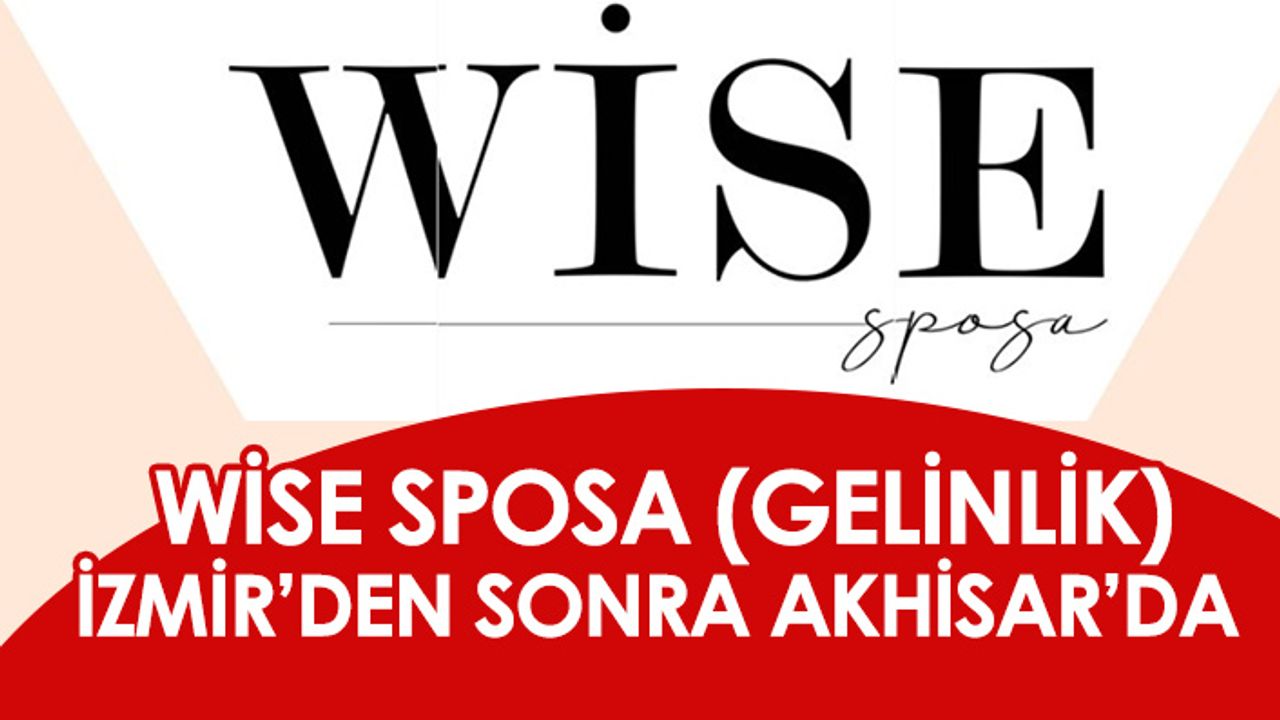 Wise Sposa, İzmir'den sonra Akhisar'da açılıyor