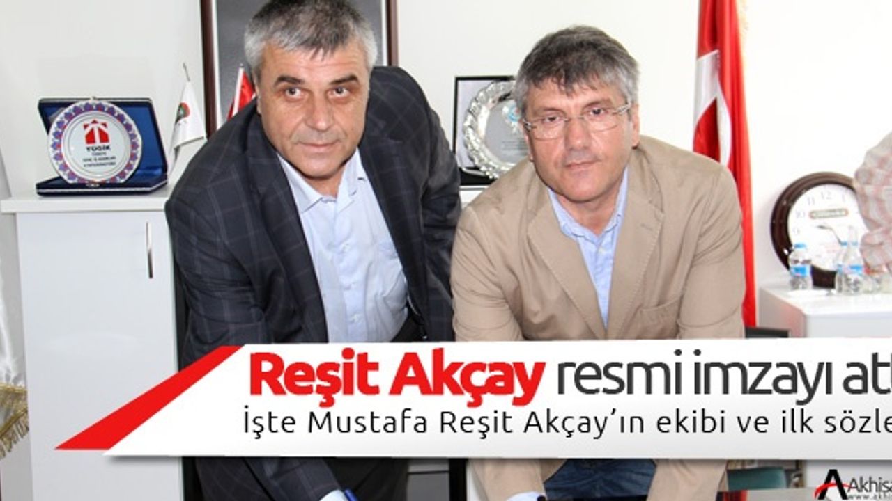 Mustafa Reşit Akçay Resmi İmzayı Attı