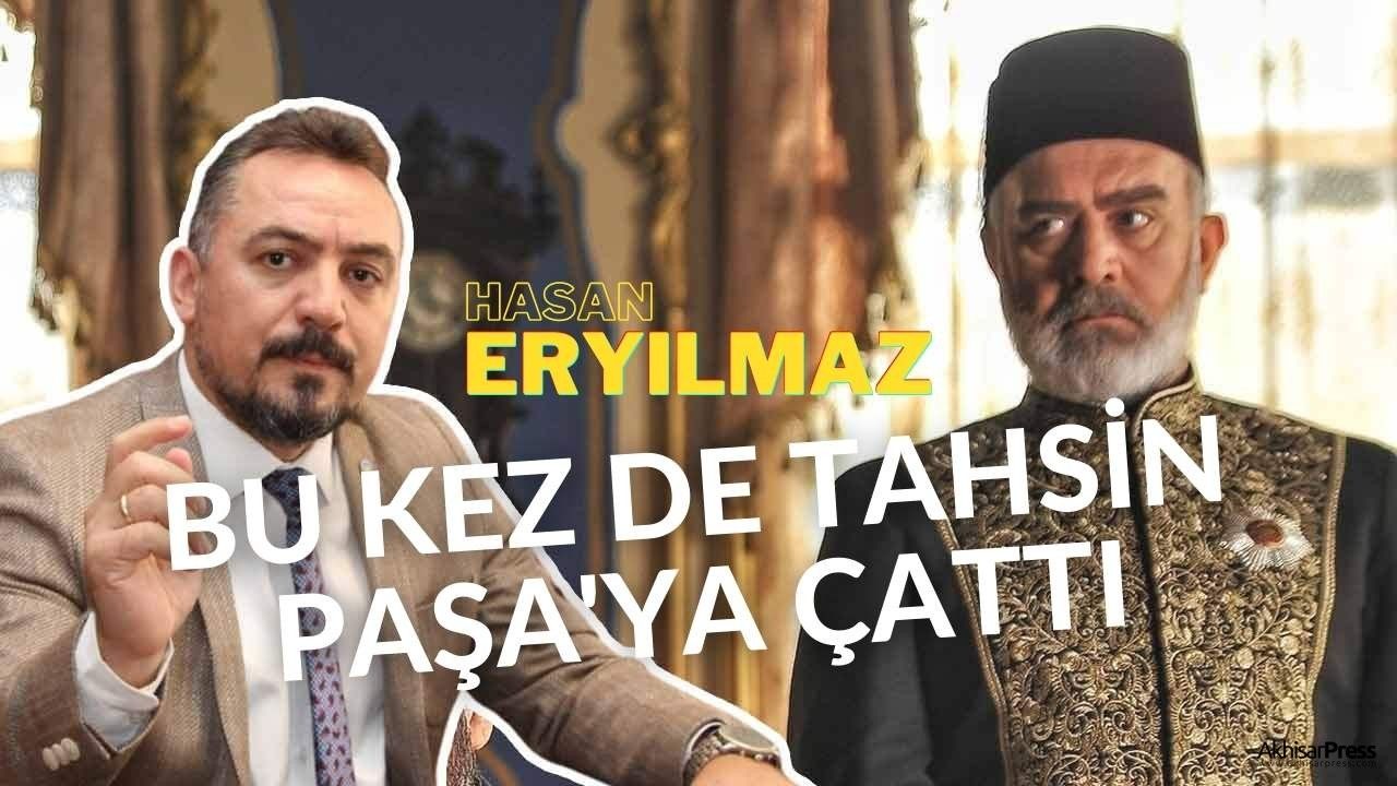 Hasan Eryılmaz, bu kez de Tahsin Paşa'ya çattı!