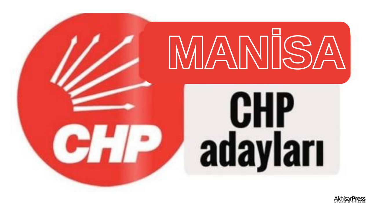CHP Manisa Milletvekili adayları belli oldu!