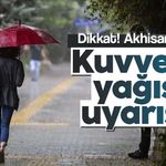 Dikkat! Akhisar için çok kuvvetli yağış uyarısı!