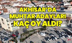 Akhisar'da muhtar adayları kaç oy aldı?
