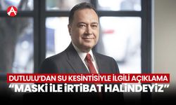 Başkan Dutlulu'dan su kesintiyle ilgili açıklama!