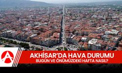 Akhisar'da bugün ve önümüzdeki hafta hava durumu nasıl?