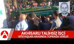 Akhisarlı Talihsiz İşçi Gözyaşlarıyla Son Yolculuğuna Uğurlandı