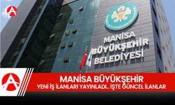 Manisa Büyükşehir Belediyesi’nde İş İlanları