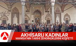 Akhisarlı Kadın Kafilesi, Manisa’nın Tarihi ve Kültürel Zenginliklerini Keşfetti