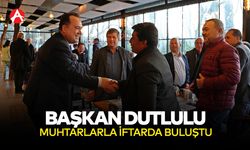 Başkan Dutlulu Muhtarlarla İftar Programında Buluştu