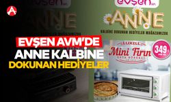 Evşen AVM’den Anneler Günü’ne Özel Kampanya: “Anne Kalbine Dokunan Hediyeler”