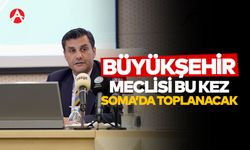 Manisa Büyükşehir Belediye Meclisi Toplantısı Soma'da Yapılacak