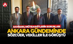 Akhisarlı Müteahhitlerin Sorunları Ankara Gündeminde
