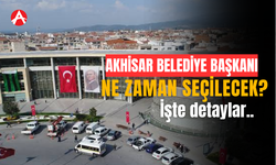 Akhisar’da Yeni Belediye Başkanı Ne Zaman Belirlenecek?