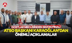 Dostlar Meclisi’nden Sezon Finali: ATSO Başkanı Sami Karaoğlu’ndan Önemli Açıklamalar