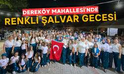 Dereköy Mahallesi’nde Renkli Şalvar Gecesi