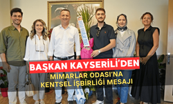 Başkan Kayserili’den Mimarlar Odası’na Kentsel İş Birliği Mesajı