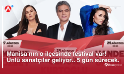 Manisa'nın o ilçesinde festival var! 5 gün sürecek, ünlü sanatçılar geliyor!