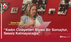 CHP’li Emine Güven: “Kadın Cinayetleri Siyasi Bir Sonuçtur, Sessiz Kalmayacağız”