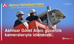 Akhisar Gölet Alanı güvenlik kameralarıyla izlenecek..