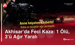 Akhisar’da Feci Kaza: 1 Ölü, 3’ü Ağır Yaralı