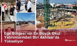 Ege Bölgesi’nin En Büyük Okul Yatırımlarından Biri Akhisar’da Yükseliyor