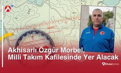 Akhisarlı Özgür Morbel, Milli Takım Kafilesinde Yer Alacak